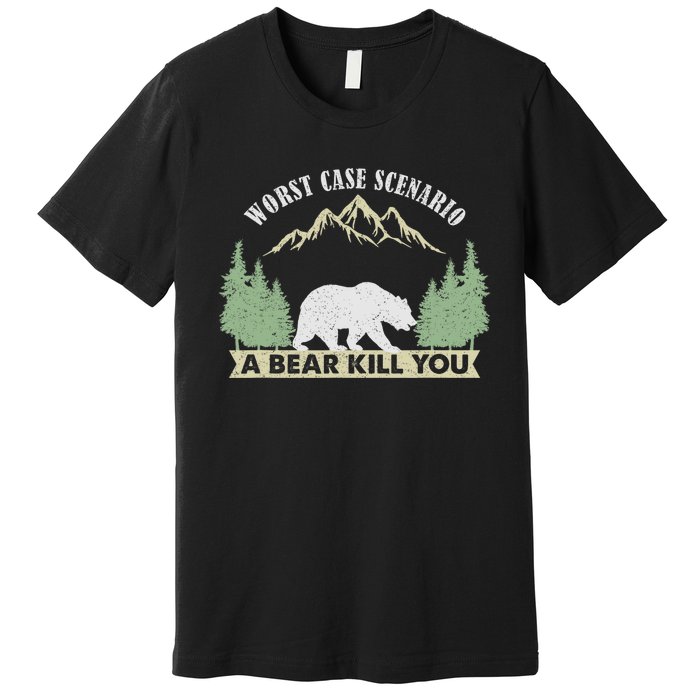 Go Outside Worst Case Scenario A Bear Kills You Camping Premium T-Shirt