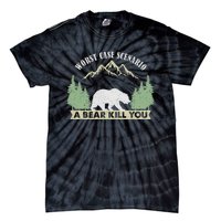 Go Outside Worst Case Scenario A Bear Kills You Camping Tie-Dye T-Shirt