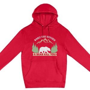 Go Outside Worst Case Scenario A Bear Kills You Camping Premium Pullover Hoodie