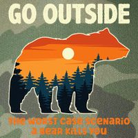 Go Outside Worst Case Scenario A Bear Kills You Camping Legacy Tie Dye Trucker Hat