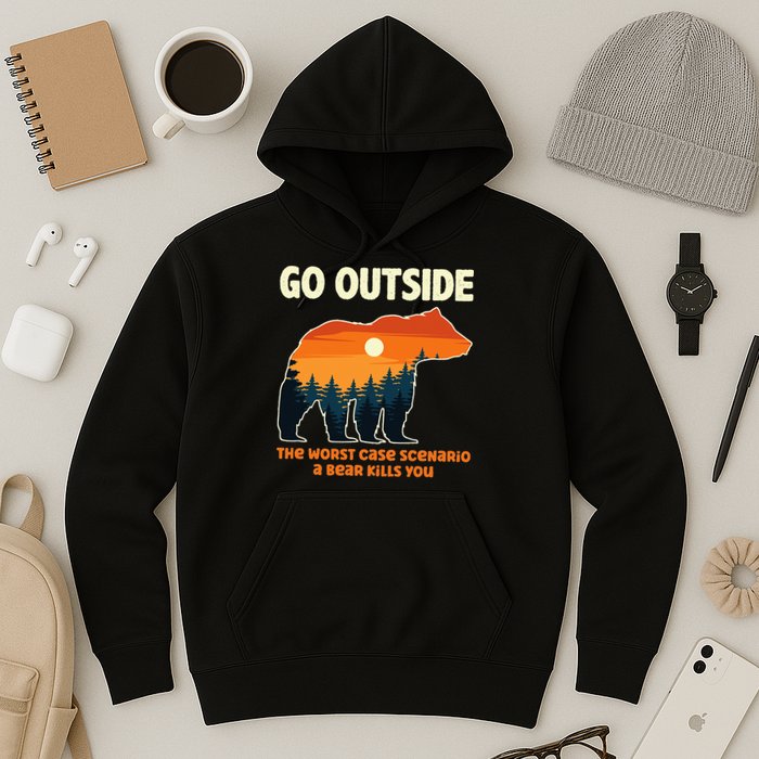 Go Outside Worst Case Scenario A Bear Kills You Camping Hoodie