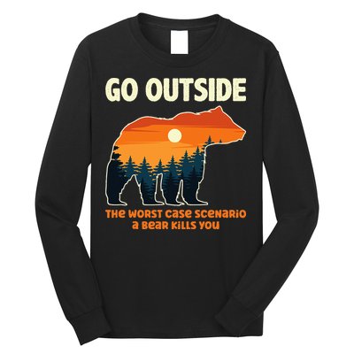 Go Outside Worst Case Scenario A Bear Kills You Camping Long Sleeve Shirt