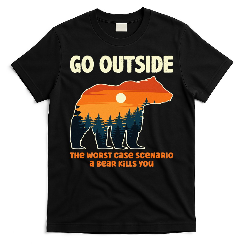 Go Outside Worst Case Scenario A Bear Kills You Camping T-Shirt