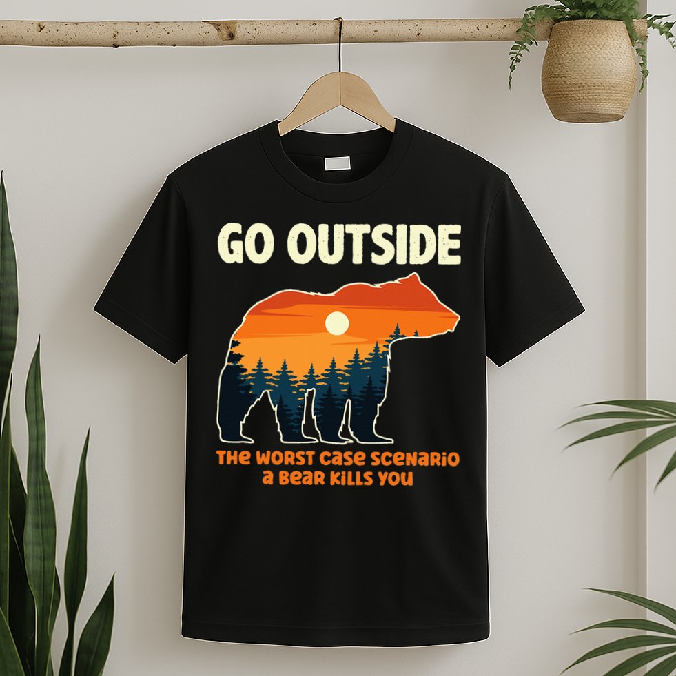 Go Outside Worst Case Scenario A Bear Kills You Camping T-Shirt
