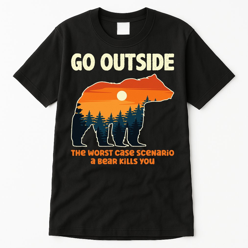 Go Outside Worst Case Scenario A Bear Kills You Camping Tall T-Shirt