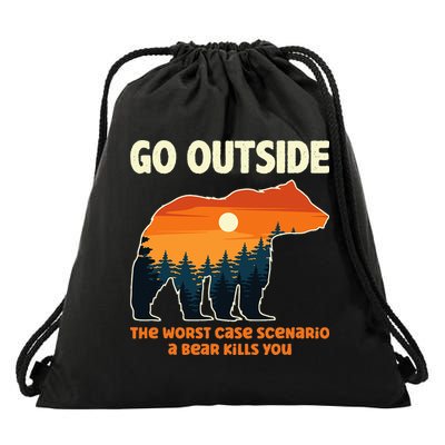 Go Outside Worst Case Scenario A Bear Kills You Camping Drawstring Bag