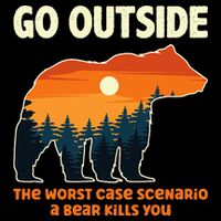 Go Outside Worst Case Scenario A Bear Kills You Camping Drawstring Bag