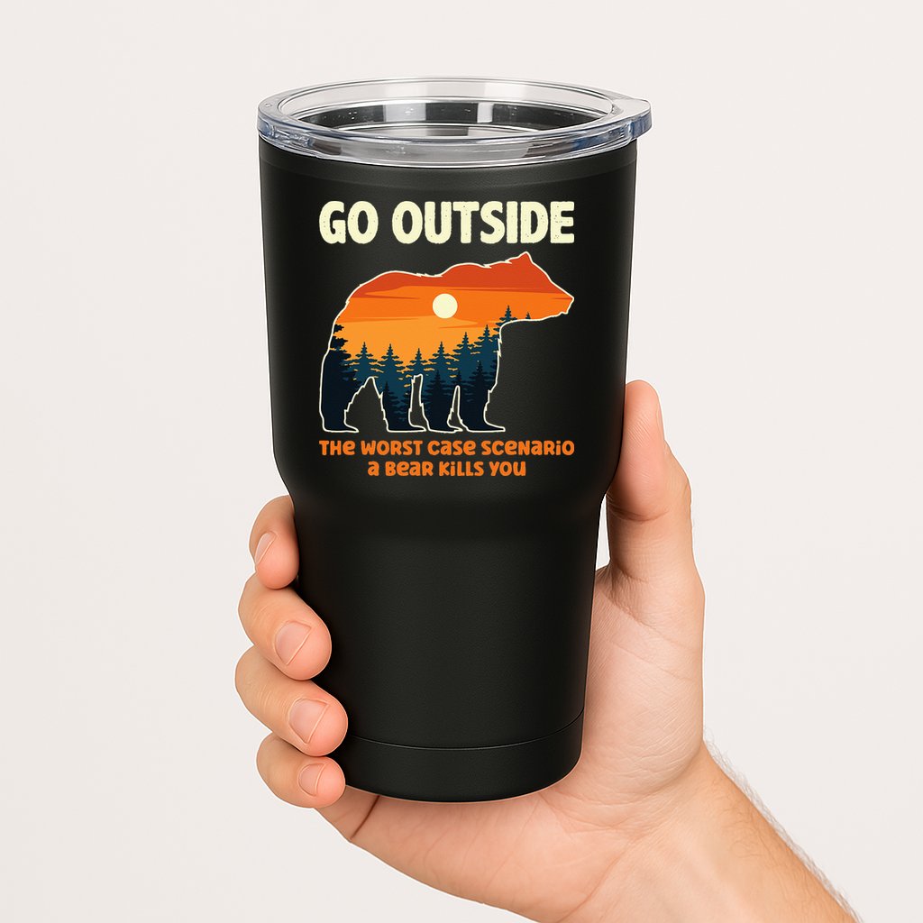 Go Outside Worst Case Scenario A Bear Kills You Camping Tumbler