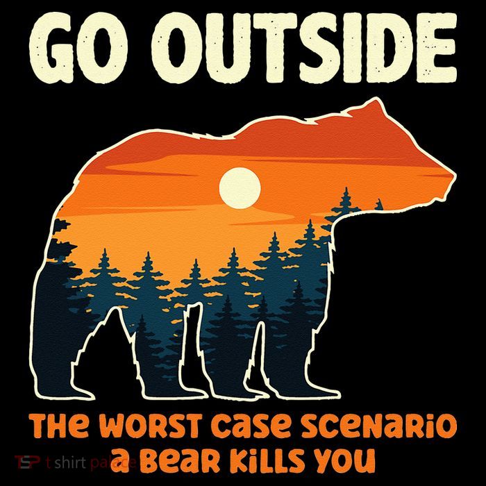 Go Outside Worst Case Scenario A Bear Kills You Camping Poster