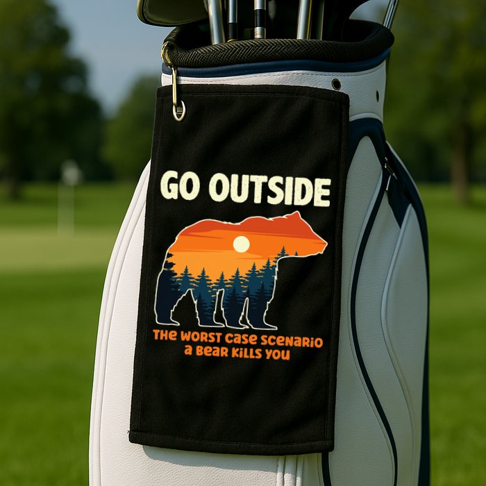 Go Outside Worst Case Scenario A Bear Kills You Camping Golf Towel