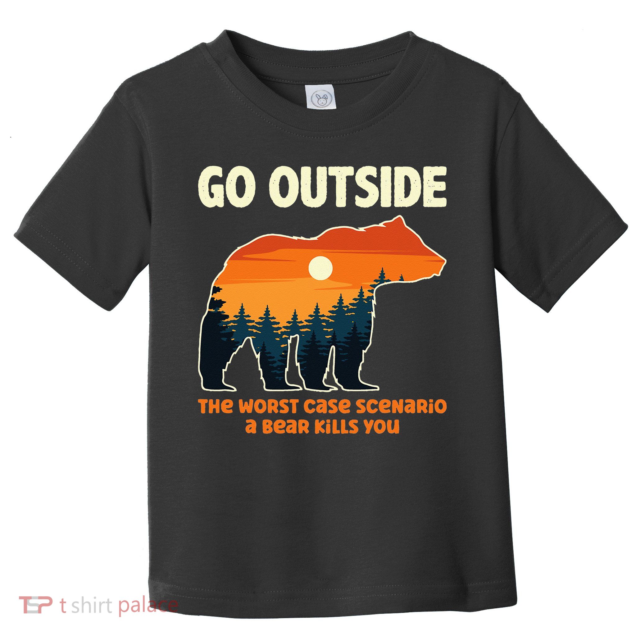 Go Outside Worst Case Scenario A Bear Kills You Camping Toddler T-Shirt