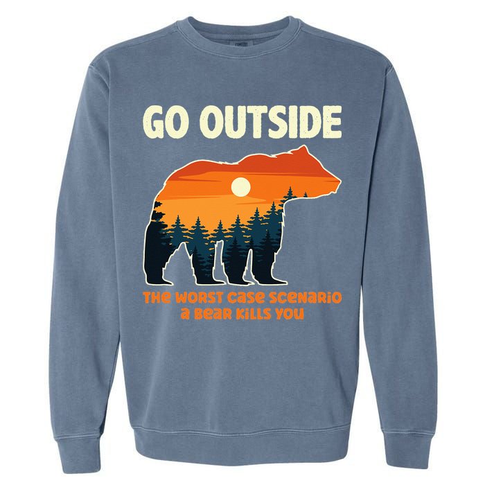Go Outside Worst Case Scenario A Bear Kills You Camping Garment-Dyed Sweatshirt