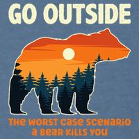 Go Outside Worst Case Scenario A Bear Kills You Camping Garment-Dyed Sweatshirt