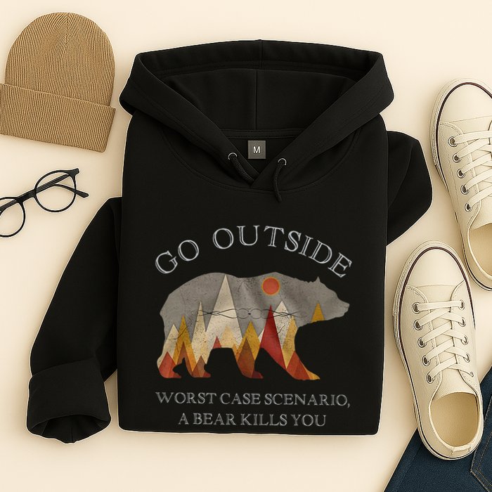 Go Outside Worst Case Scenario A Bear Kills You Camping Hoodie