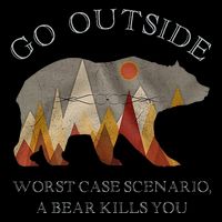 Go Outside Worst Case Scenario A Bear Kills You Camping Backpack