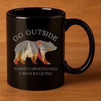 Go Outside Worst Case Scenario A Bear Kills You Camping 11oz C Handle Ceramic Mug