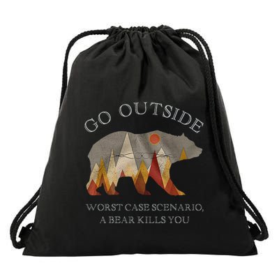 Go Outside Worst Case Scenario A Bear Kills You Camping Drawstring Bag