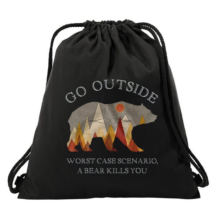 Go Outside Worst Case Scenario A Bear Kills You Camping Drawstring Bag