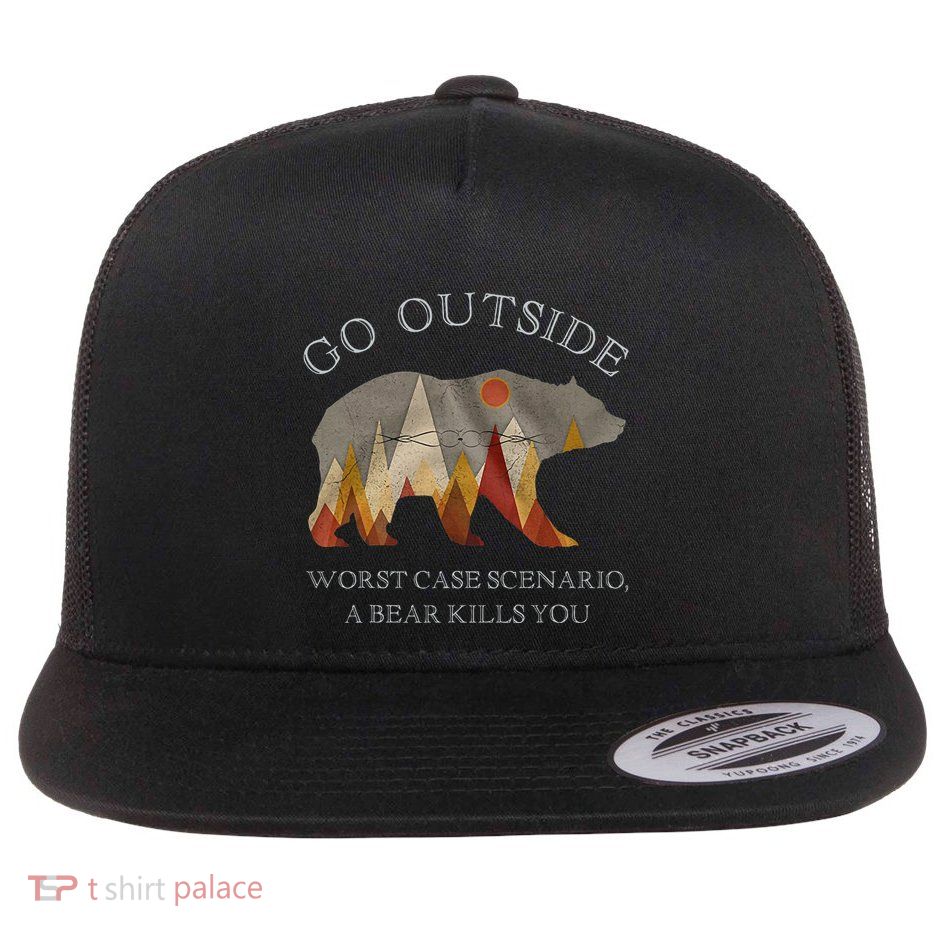 Go Outside Worst Case Scenario A Bear Kills You Camping Flat Bill Trucker Hat