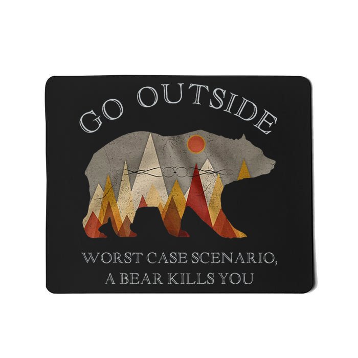 Go Outside Worst Case Scenario A Bear Kills You Camping Mousepad