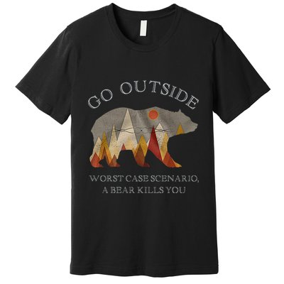 Go Outside Worst Case Scenario A Bear Kills You Camping Premium T-Shirt