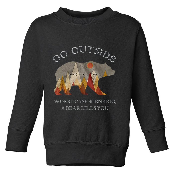 Go Outside Worst Case Scenario A Bear Kills You Camping Toddler Sweatshirt