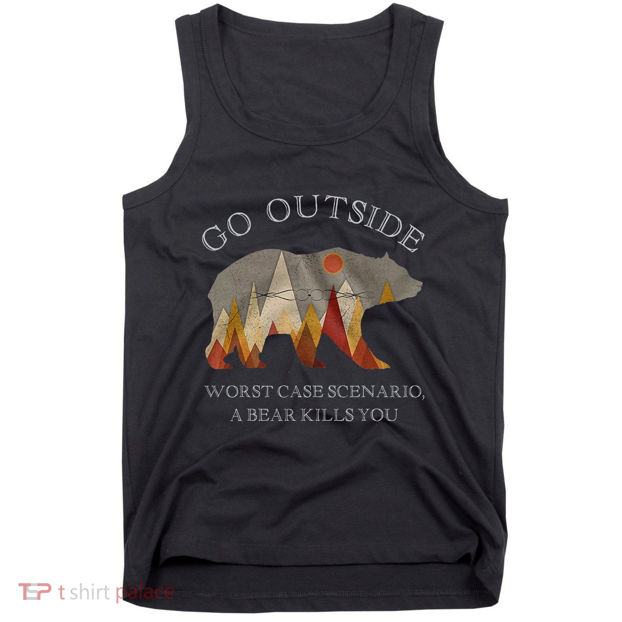 Go Outside Worst Case Scenario A Bear Kills You Camping Tank Top