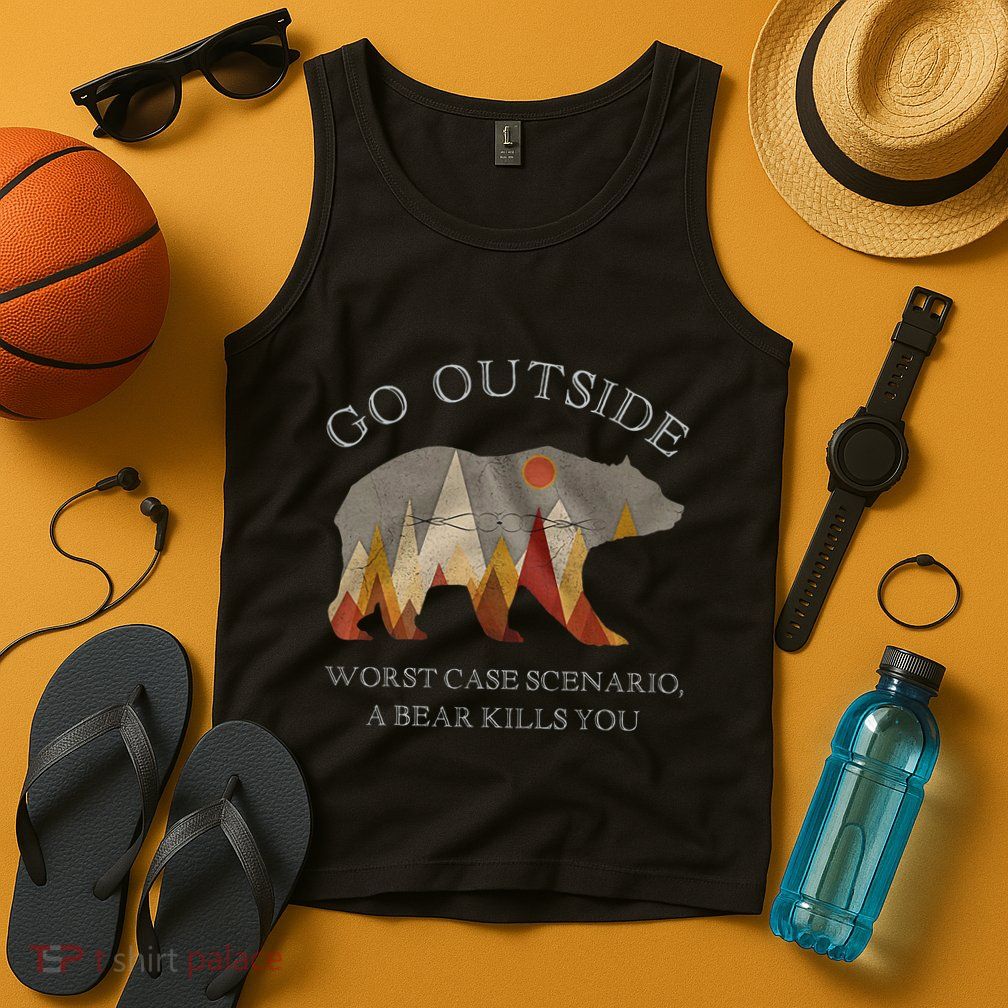 Go Outside Worst Case Scenario A Bear Kills You Camping Tank Top