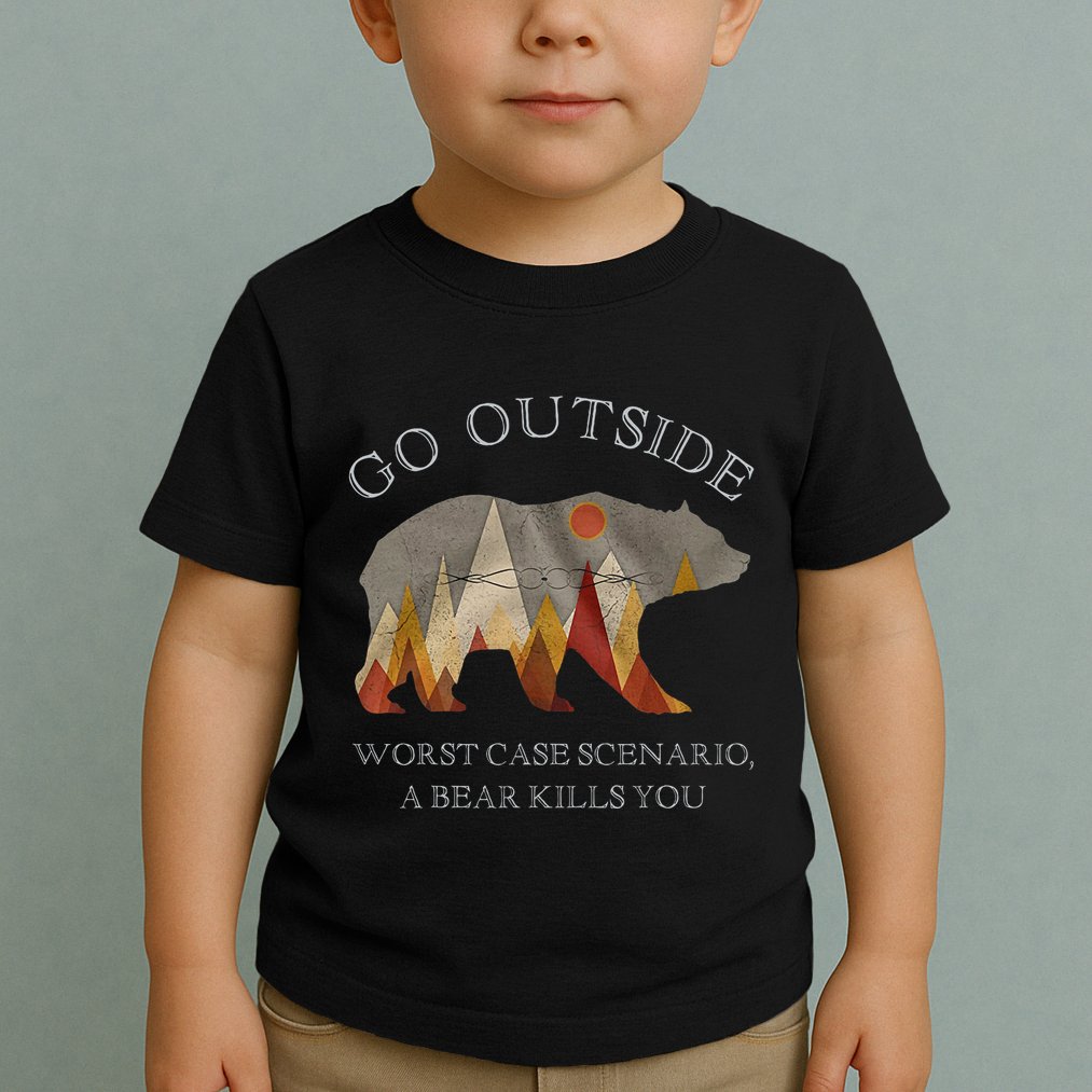 Go Outside Worst Case Scenario A Bear Kills You Camping Toddler T-Shirt