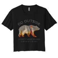 Go Outside Worst Case Scenario A Bear Kills You Camping Women's Crop Top Tee