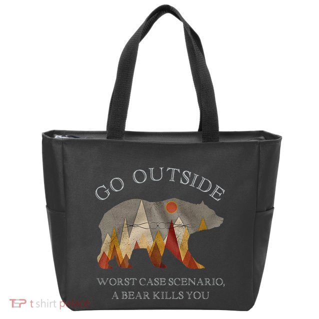 Go Outside Worst Case Scenario A Bear Kills You Camping Zip Tote Bag