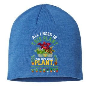 Gardening Plants All I Need Is This Plant And That Other Pl Funny Gift Sustainable Beanie