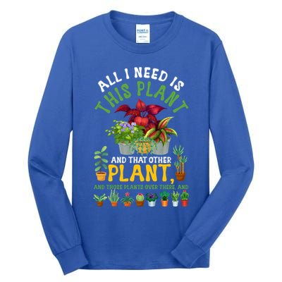 Gardening Plants All I Need Is This Plant And That Other Pl Funny Gift Tall Long Sleeve T-Shirt