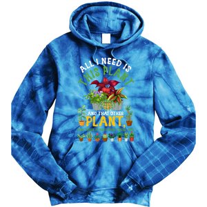 Gardening Plants All I Need Is This Plant And That Other Pl Funny Gift Tie Dye Hoodie