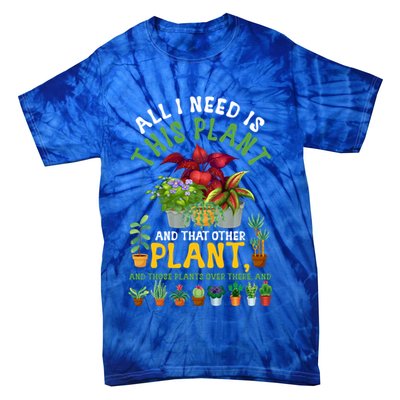 Gardening Plants All I Need Is This Plant And That Other Pl Funny Gift Tie-Dye T-Shirt