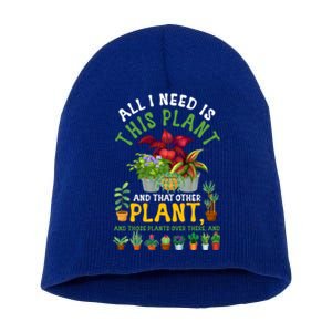 Gardening Plants All I Need Is This Plant And That Other Pl Funny Gift Short Acrylic Beanie