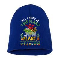 Gardening Plants All I Need Is This Plant And That Other Pl Funny Gift Short Acrylic Beanie