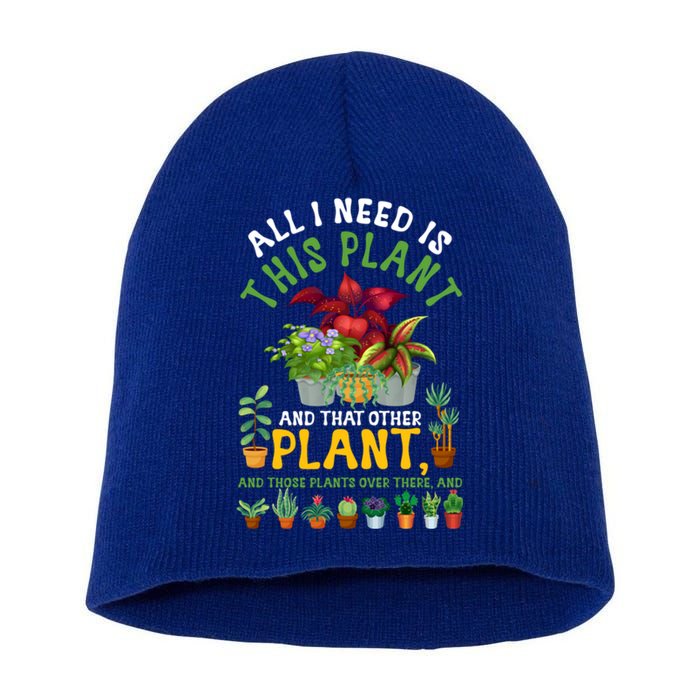 Gardening Plants All I Need Is This Plant And That Other Pl Funny Gift Short Acrylic Beanie