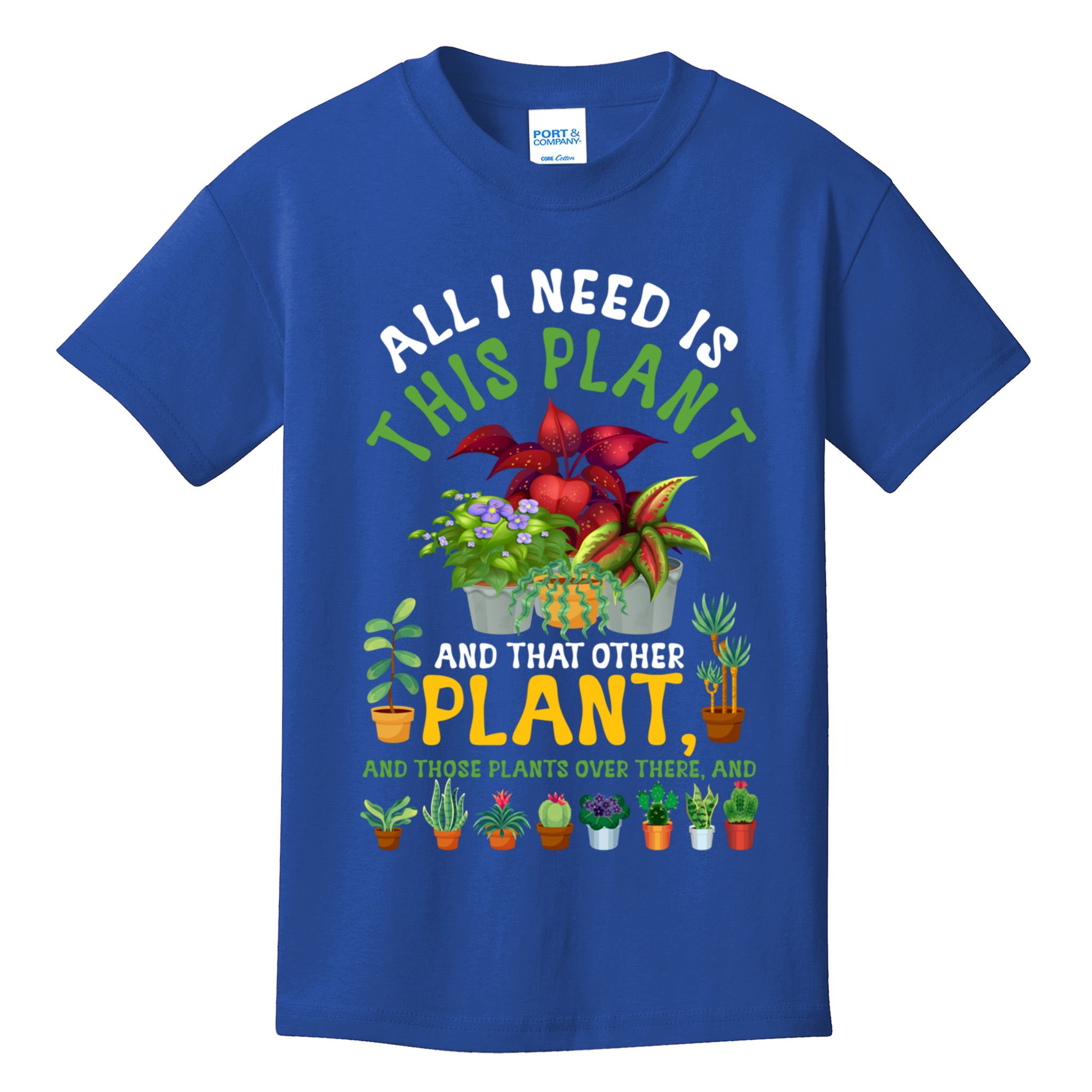Gardening Plants All I Need Is This Plant And That Other Pl Funny Gift Kids T-Shirt