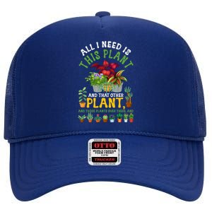 Gardening Plants All I Need Is This Plant And That Other Pl Funny Gift High Crown Mesh Back Trucker Hat