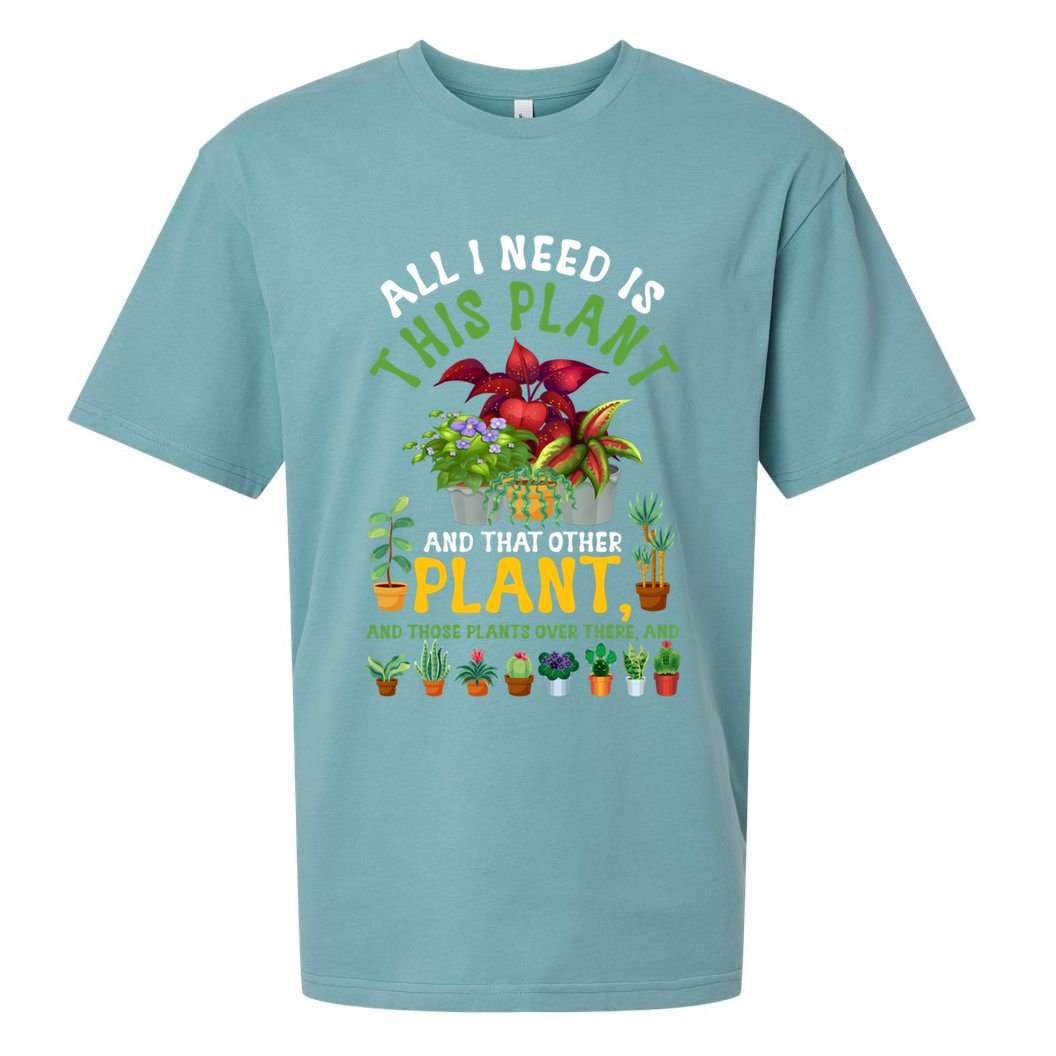 Gardening Plants All I Need Is This Plant And That Other Pl Funny Gift Sueded Cloud Jersey T-Shirt