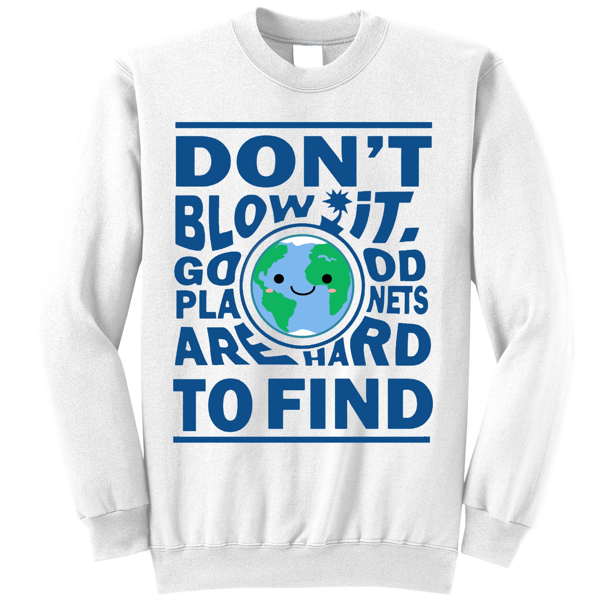 Good Planets Are Hard To Find Earth Day Sweatshirt