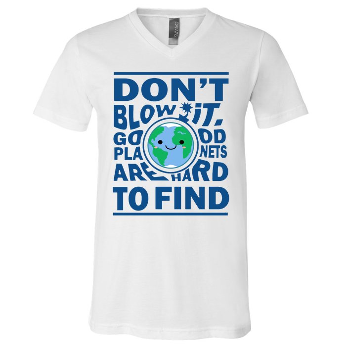 Good Planets Are Hard To Find Earth Day V-Neck T-Shirt