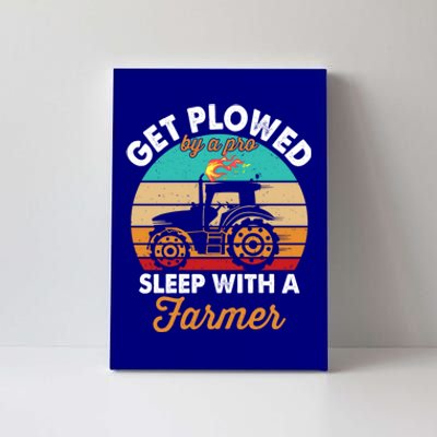 Get Plowed By A Pro Sleep With A Farmer Tractor Farming Great Gift Canvas