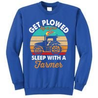 Get Plowed By A Pro Sleep With A Farmer Tractor Farming Great Gift Tall Sweatshirt