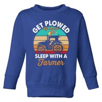 Get Plowed By A Pro Sleep With A Farmer Tractor Farming Great Gift Toddler Sweatshirt