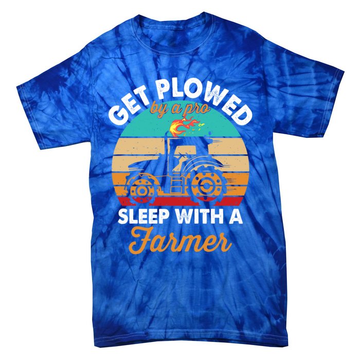 Get Plowed By A Pro Sleep With A Farmer Tractor Farming Great Gift Tie-Dye T-Shirt