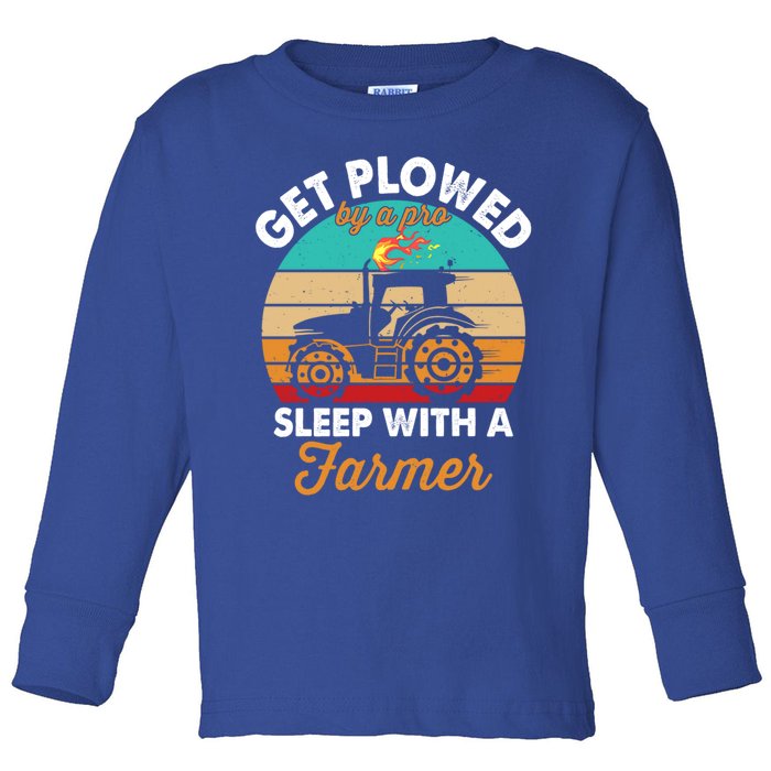 Get Plowed By A Pro Sleep With A Farmer Tractor Farming Great Gift Toddler Long Sleeve Shirt