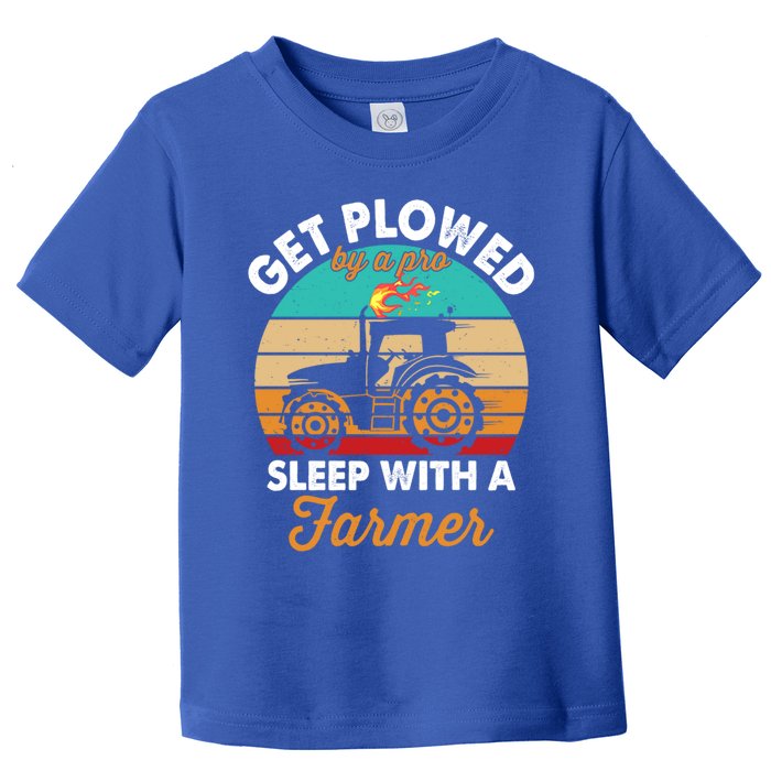 Get Plowed By A Pro Sleep With A Farmer Tractor Farming Great Gift Toddler T-Shirt