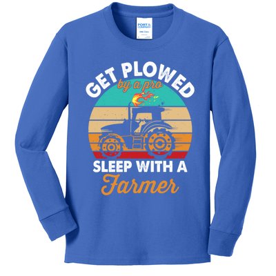 Get Plowed By A Pro Sleep With A Farmer Tractor Farming Great Gift Kids Long Sleeve Shirt